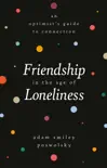 Friendship in the Age of Loneliness sinopsis y comentarios