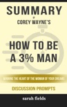 Summary of How to Be a 3% Man, Winning the Heart of the Woman of Your Dreams by Corey Wayne (Discussion Prompts) book summary, reviews and downlod