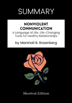 summary - nonviolent communication: a language of life: life-changing tools for healthy relationships by marshall b. rosenberg book cover image