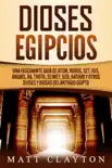 Dioses egipcios: Una fascinante guía de Atum, Horus, Set, Isis, Anubis, Ra, Thoth, Sejmet, Geb, Hathor y otros dioses y diosas del antiguo Egipto sinopsis y comentarios