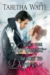 Who the Marquess Dares to Desire synopsis, comments