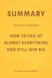 Summary of Scott Adams’s How to Fail at Almost Everything and Still Win Big by Milkyway Media sinopsis y comentarios