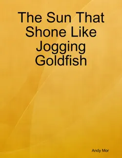 the sun that shone like jogging goldfish imagen de la portada del libro
