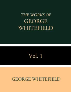 the works of george whitefield vol. 1 book cover image