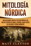 Mitología nórdica: Una fascinante guía del folclore nórdico que incluye cuentos de hadas, leyendas, sagas y mitos de los dioses y héroes nórdicos sinopsis y comentarios