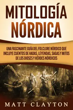 mitología nórdica: una fascinante guía del folclore nórdico que incluye cuentos de hadas, leyendas, sagas y mitos de los dioses y héroes nórdicos imagen de la portada del libro