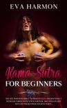 Kama Sutra for Beginners The Sex Positions Bible to Drastically and Rousingly Increase Libido with Your Partner. Discover Secret Tips and Tricks from Ancient Times… book summary, reviews and download
