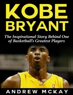 kobe bryant: the inspirational story behind one of basketball’s greatest players imagen de la portada del libro