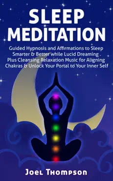 sleep meditation guided hypnosis and affirmations to sleep smarter, better & longer while aligning chakras. plus cleansing relaxation music for lucid dreaming to unlock your portal to your inner self book cover image