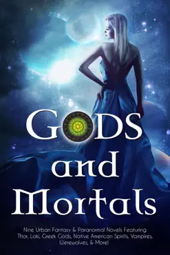gods and mortals: nine urban fantasy & paranormal novels featuring thor, loki, greek gods, native american spirits, vampires, werewolves, & more book cover image