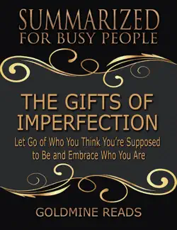 the gifts of imperfection - summarized for busy people: let go of who you think you’re supposed to be and embrace who you are book cover image
