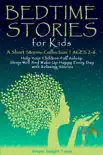 Bedtime Stories for Kids: A Short Stories Collection ● Ages 2-6. Help Your Children Fall Asleep. Sleep Well and Wake Up Happy Every Day with Relaxing Stories. book summary, reviews and download