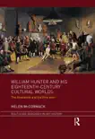 William Hunter and his Eighteenth-Century Cultural Worlds sinopsis y comentarios