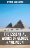 The Essential Works of George Rawlinson synopsis, comments