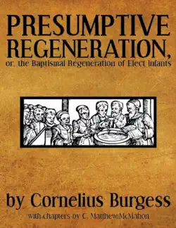 presumptive regeneration, or, the baptismal regeneration of elect infants book cover image