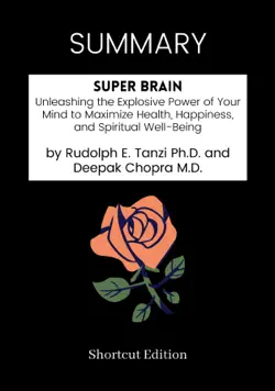 summary - super brain: unleashing the explosive power of your mind to maximize health, happiness, and spiritual well-being by rudolph e. tanzi ph.d. and deepak chopra m.d. imagen de la portada del libro