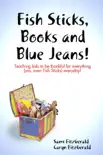 Fish Sticks, Books and Blue Jeans!: Teaching Kids to be Thankful for Everything (Yes, even Fish Sticks) Everyday! sinopsis y comentarios