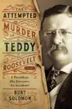 The Attempted Murder of Teddy Roosevelt synopsis, comments