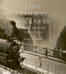 Lost Railway Journeys from Around the World book summary, reviews and download