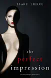 The Perfect Impression (A Jessie Hunt Psychological Suspense Thriller—Book Thirteen)