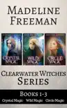 Clearwater Witches, Books 1-3: Crystal Magic, Wild Magic, & Circle Magic