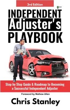 independent adjuster's playbook: step by step guide & roadmap to becoming a successful independent adjuster book cover image