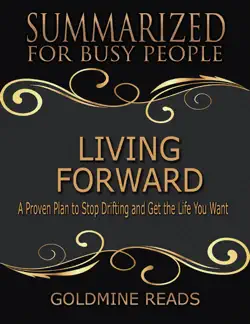 living forward - summarized for busy people: a proven plan to stop drifting and get the life you want book cover image