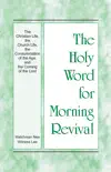 The Holy Word for Morning Revival - The Christian Life, the Church Life, the Consummation of the Age, and the Coming of the Lord synopsis, comments