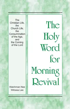 the holy word for morning revival - the christian life, the church life, the consummation of the age, and the coming of the lord book cover image
