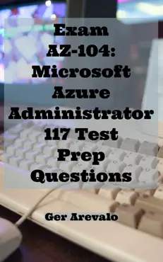 exam az-104: microsoft azure administrator 117 test prep questions book cover image