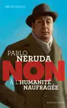Pablo Neruda : "Non à l'humanité naufragée" sinopsis y comentarios