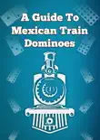 A Guide to Mexican Train Dominoes synopsis, comments