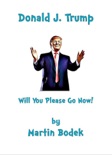 Donald J. Trump Will You Please Go Now! book summary, reviews and download