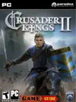 Crusader Kings II Guide synopsis, comments