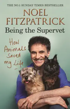 how animals saved my life: being the supervet imagen de la portada del libro
