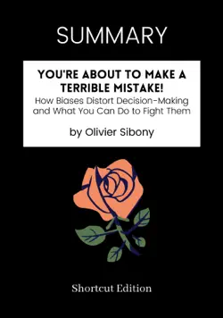 summary - you're about to make a terrible mistake!: how biases distort decision-making and what you can do to fight them by olivier sibony book cover image