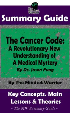 summary guide: the cancer code: a revolutionary new understanding of a medical mystery: by dr. jason fung the mindset warrior summary guide book cover image
