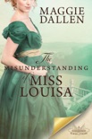 The Misunderstanding of Miss Louisa: A Sweet Regency Romance book summary, reviews and downlod