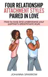 Four Relationship Attachment Styles Paired In Love:How to love and understand your partner’s attachment style sinopsis y comentarios