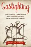 Gaslighting: How to Avoid a Narcissist's Mind Control and Heal from Narcissistic Abuse book summary, reviews and download