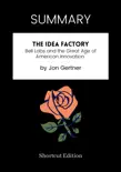 SUMMARY - The Idea Factory: Bell Labs and the Great Age of American Innovation by Jon Gertner sinopsis y comentarios