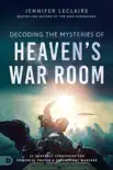 Decoding the Mysteries of Heaven's War Room book summary, reviews and download