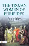 The Trojan Women of Euripides sinopsis y comentarios