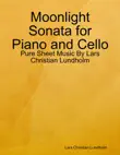 Moonlight Sonata for Piano and Cello - Pure Sheet Music By Lars Christian Lundholm synopsis, comments