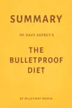 Summary of Dave Asprey’s The Bulletproof Diet by Milkyway Media sinopsis y comentarios