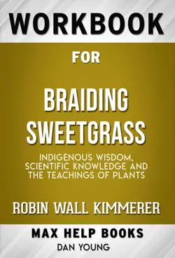 braiding sweetgrass: indigenous wisdom, scientific knowledge and the teachings of plants by robin wall kimmerer (maxhelp workbooks) book cover image