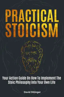practical stoicism: your action guide on how to implement the stoic philosophy into your own life book cover image