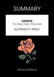 SUMMARY - Genesis: The Deep Origin of Societies by Edward O. Wilson sinopsis y comentarios