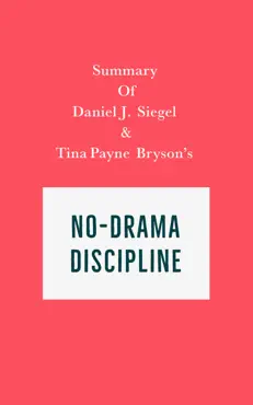 summary of daniel j. siegel & tina payne bryson's no-drama discipline imagen de la portada del libro