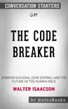 The Code Breaker: Jennifer Doudna, Gene Editing, and the Future of the Human Race by Walter Isaacson: Conversation Starters sinopsis y comentarios